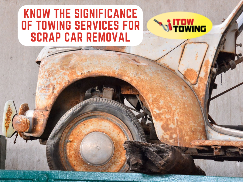 Know The Significance of Towing Services for Scrap Car Removal